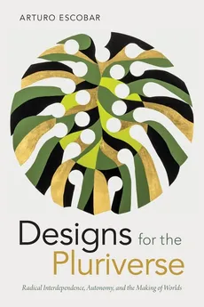 Designs for the Pluriverse - Arturo Escobar