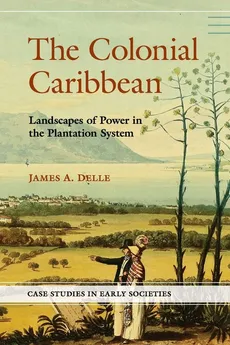 The Colonial Caribbean - James A. Delle