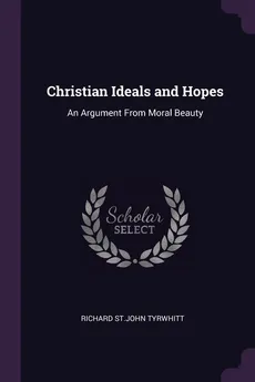 Christian Ideals and Hopes - Richard St.John Tyrwhitt