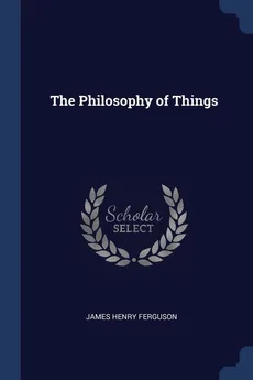 The Philosophy of Things - James Henry Ferguson