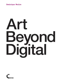 Art Beyond Digital - Dominique Moulon