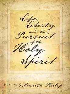 Life, Liberty and the Pursuit of the Holy Spirit - Amrita Philip