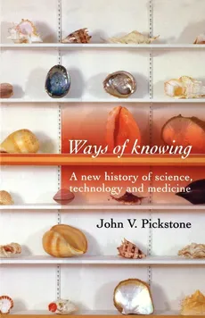 Ways of Knowing - John V. Pickstone