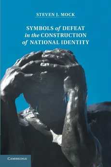 Symbols of Defeat in the Construction of National Identity - Steven Mock