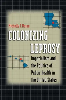 Colonizing Leprosy - Michelle T. Moran