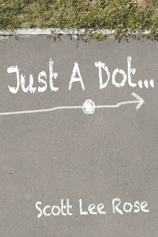 Just a Dot... - Scott Lee Rose