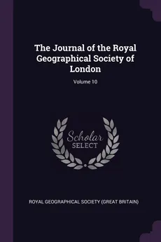 The Journal of the Royal Geographical Society of London; Volume 10 - Geographical Society (Great Britai Royal