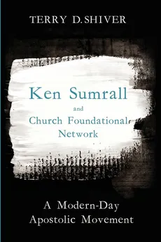 Ken Sumrall and Church Foundational Network - Terry D. Shiver