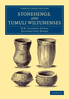Stonehenge, and Tumuli Wiltunenses - W.M. Flinders Petrie