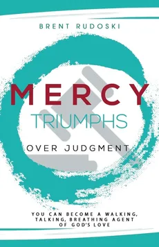 Mercy Triumphs Over Judgment - Brent Rudoski