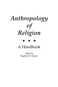 Anthropology of Religion - Stephen Glazier