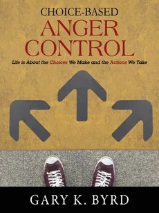 Choice-Based Anger Control - Gary K. Byrd