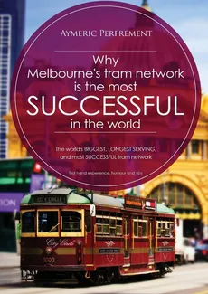 Why Melbourne's Tram Network is the most SUCCESSFUL in the world - Aymeric I J Perfrement