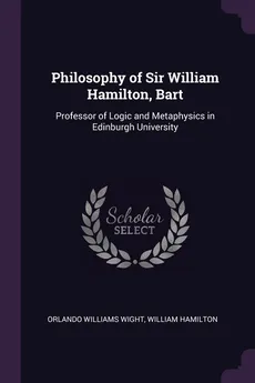 Philosophy of Sir William Hamilton, Bart - Orlando Williams Wight