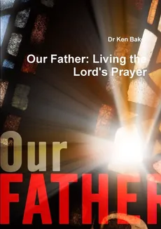 Our Father - Dr Ken Baker