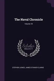 The Naval Chronicle; Volume 18 - Stephen Jones