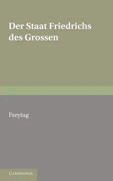 Staat Friedrichs Des Grossen - Gustav Freytag