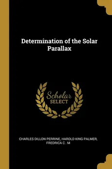 Determination of the Solar Parallax - Perrine Harold King Palmer Fred Dillon