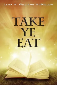 Take Ye Eat - Lena M. Williams McMillon