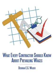 What Every Contractor Should Know About Prevailing Wages - Deborah E.G. Wilder