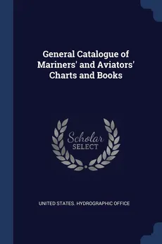 General Catalogue of Mariners' and Aviators' Charts and Books - States. Hydrographic Office United