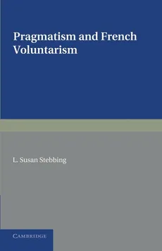 Pragmatism and French Voluntarism - L. Susan Stebbing
