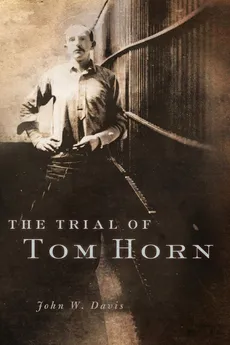 The Trial of Tom Horn - John W. Davis