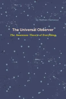 The Universal Observer - The Awareness Theory of Everything - Nathan Hamaoui