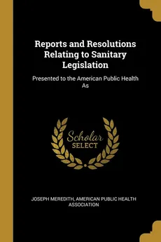 Reports and Resolutions Relating to Sanitary Legislation - Joseph Meredith