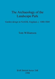 The Archaeology of the Landscape Park - Tom Williamson