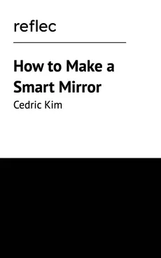 How to Make a Smart Mirror - Cedric Kim