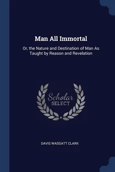 Man All Immortal - Davis Wasgatt Clark