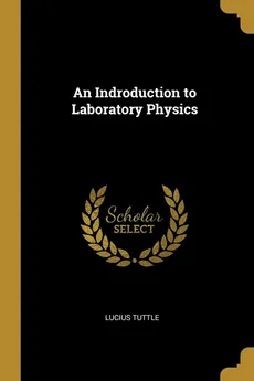 An Indroduction to Laboratory Physics - Lucius Tuttle