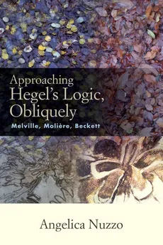 Approaching Hegel's Logic, Obliquely - Angelica Nuzzo