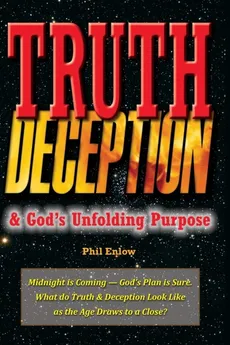Truth, Deception & God's Unfolding Purpose - Phil Enlow