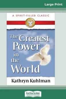 The Greatest Power in the World (16pt Large Print Edition) - Kathryn Kuhlman
