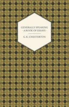 Generally Speaking - A Book of Essays - G. K. Chesterton