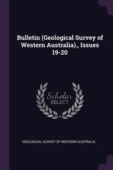 Bulletin (Geological Survey of Western Australia)., Issues 19-20 - Survey Of Western Australia Geological