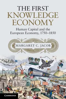 The First Knowledge Economy - Margaret Jacob