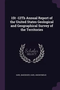 1St -12Th Annual Report of the United States Geological and Geographical Survey of the Territories - Anonymous