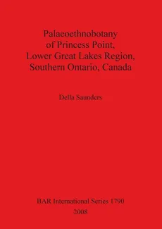 Palaeoethnobotany of Princess Point, Lower Great Lakes Region, Southern Ontario, Canada - Della Saunders