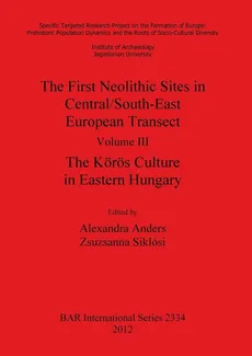 The First Neolithic Sites in Central/South-East European Transect. Volume III