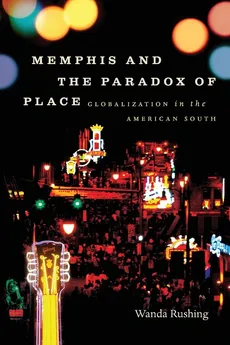 Memphis and the Paradox of Place - Wanda Rushing