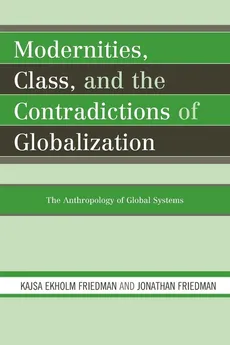 Modernities, Class, and the Contradictions of Globalization - Kajsa Ekholm Friedman