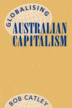 Globalising Australian Capitalism - Robert Catley