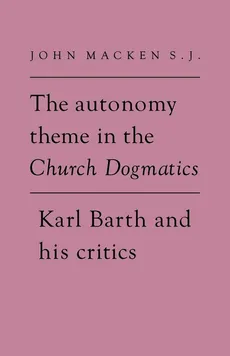 The Autonomy Theme in the Church Dogmatics - John Macken
