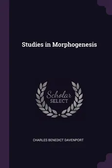 Studies in Morphogenesis - Charles Benedict Davenport