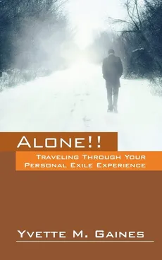 Alone!! Traveling Through Your Personal Exile Experience - Yvette M. Gaines