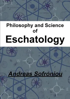 Philosophy and Science of Eschatology - Andreas Sofroniou