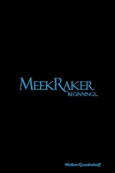 MeekRaker Beginnings... - Emma B. Quadrakoff